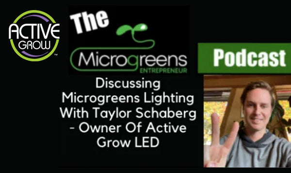 Owner of Active Grow Discusses Microgreens Lighting on The Microgreens Entrepreneur Podcast